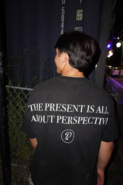 “THE PRESENT IS ALL ABOUT PERSPECTIVE”TEE